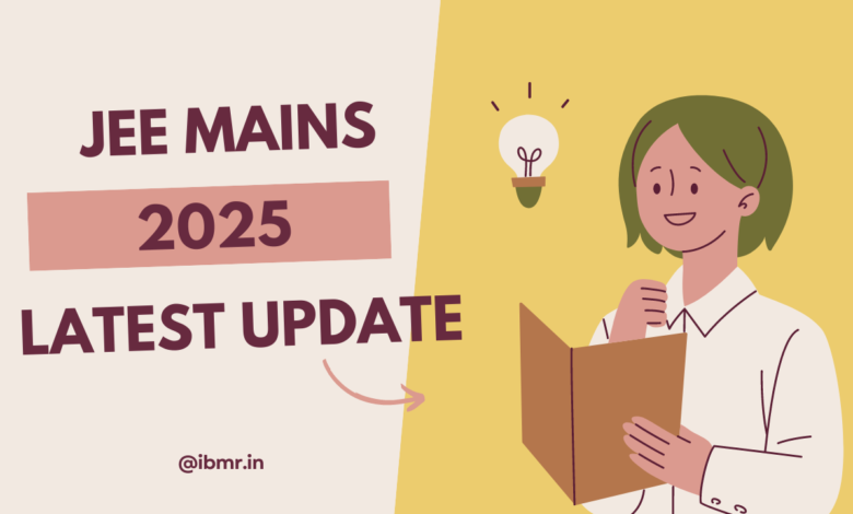 JEE Mains 2025 Latest Update